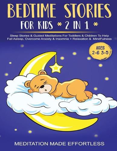 Cover image for Bedtime Stories For Kids (2 in 1)Sleep Stories& Guided Meditation For Toddlers& Children To Help Fall Asleep, Overcome Anxiety& Insomnia + Relaxation& Mindfulness (Ages 2-6 3-5)