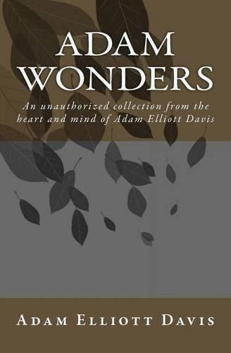 Adam Wonders: An unauthorized collection from the heart and mind of Adam Elliott Davis