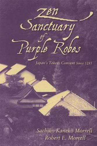 Cover image for Zen Sanctuary of Purple Robes: Japan's Tokeiji Convent Since 1285