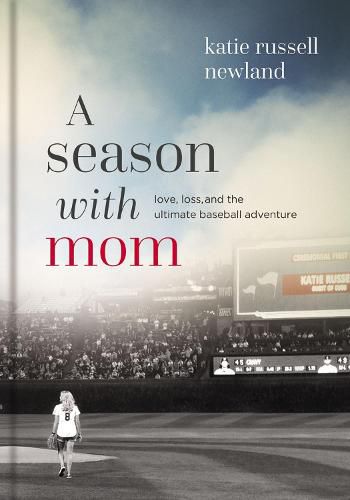 Cover image for A Season with Mom: Love, Loss, and the Ultimate Baseball Adventure