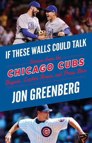 Cover image for If These Walls Could Talk: Chicago Cubs: Stories from the Chicago Cubs Dugout, Locker Room, and Press Box