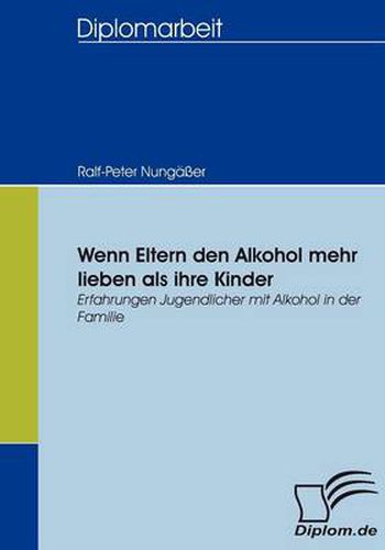 Cover image for Wenn Eltern den Alkohol mehr lieben als ihre Kinder: Erfahrungen Jugendlicher mit Alkohol in der Familie