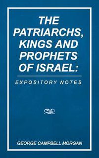 Cover image for The Patriarchs, Kings and Prophets of Israel: Expository Notes