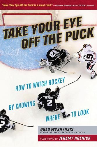 Cover image for Take Your Eye Off the Puck: How to Watch Hockey By Knowing Where to Look