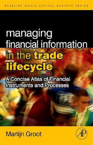 Cover image for Managing Financial Information in the Trade Lifecycle: A Concise Atlas of Financial Instruments and Processes