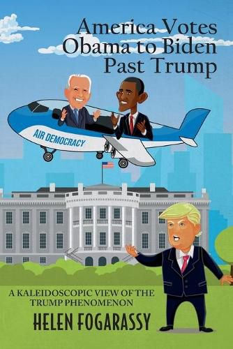 Cover image for America Votes Obama to Biden Past Trump: A Kaleidoscopic View of the Trump Phenomenon