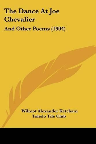 Cover image for The Dance at Joe Chevalier: And Other Poems (1904)