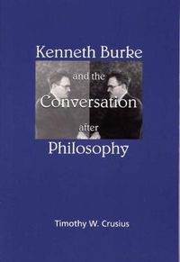 Cover image for Kenneth Burke and the Conversation After Philosophy