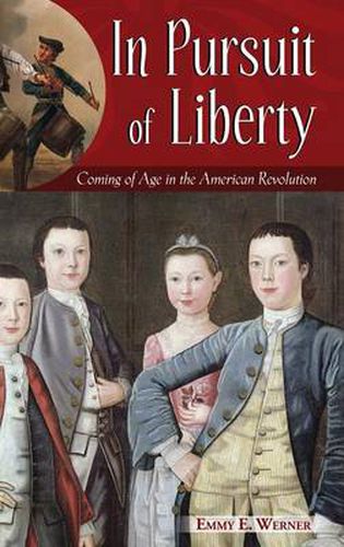 Cover image for In Pursuit of Liberty: Coming of Age in the American Revolution