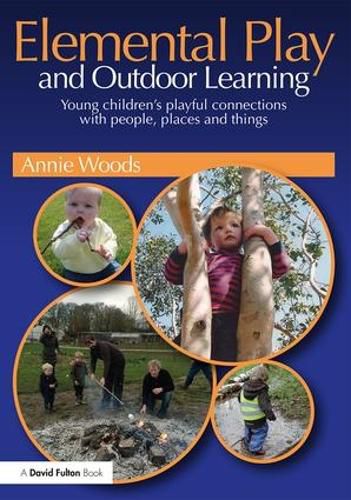 Cover image for Elemental Play and Outdoor Learning: Young children's playful connections with people, places and things