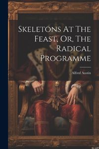 Cover image for Skeletons At The Feast, Or, The Radical Programme