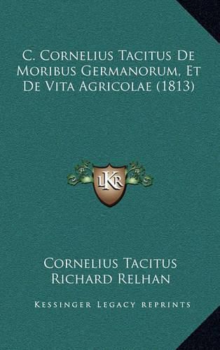 Cover image for C. Cornelius Tacitus de Moribus Germanorum, Et de Vita Agricolae (1813)