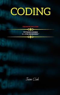 Cover image for Coding: THIS BOOK INCLUD&#1045;S: C++ for B&#1077;ginn&#1077;rs + Python Coding