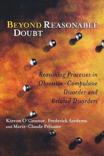 Cover image for Beyond Reasonable Doubt: Reasoning Processes in Obsessive-Compulsive Disorder and Related Disorders