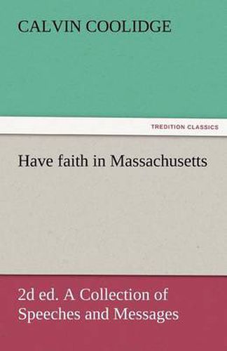 Cover image for Have Faith in Massachusetts, 2D Ed. a Collection of Speeches and Messages