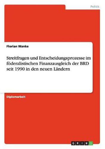 Cover image for Streitfragen und Entscheidungsprozesse im foederalistischen Finanzausgleich der BRD seit 1990 in den neuen Landern