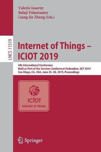 Internet of Things - ICIOT 2019: 4th International Conference, Held as Part of the Services Conference Federation, SCF 2019, San Diego, CA, USA, June 25-30, 2019, Proceedings