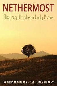 Cover image for Nethermost: Missionary Miracles in Lowly Places