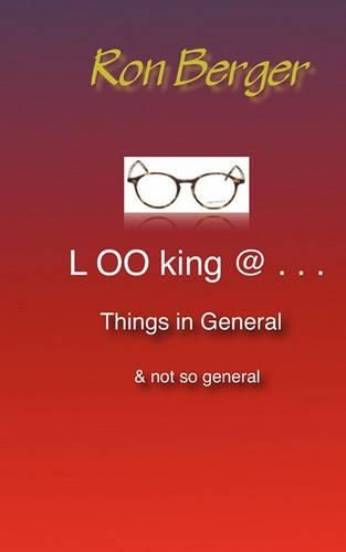 Cover image for Looking @ . . . Things in General: or not so general