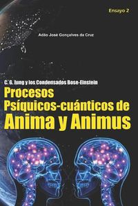 Cover image for C. G. Jung y los condensados Bose-Einstein: Procesos Psiquicos-cuanticos de Anima y Animus