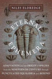 Cover image for Eternal Ephemera: Adaptation and the Origin of Species from the Nineteenth Century Through Punctuated Equilibria and Beyond