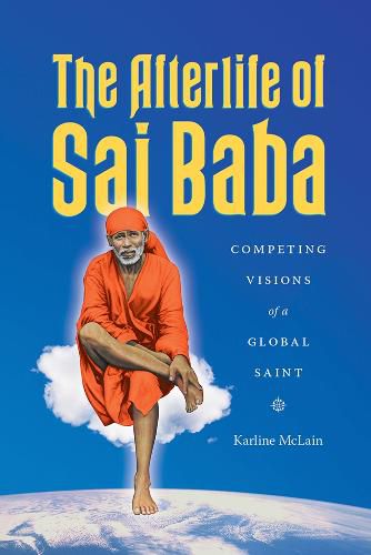 Cover image for The Afterlife of Sai Baba: Competing Visions of a Global Saint