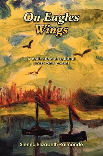 Cover image for On Eagles Wings: A collection of spiritual prose and poems