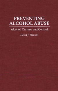 Cover image for Preventing Alcohol Abuse: Alcohol, Culture, and Control