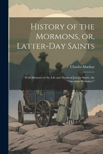 Cover image for History of the Mormons, or, Latter-day Saints