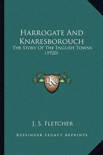 Harrogate and Knaresborouch: The Story of the English Towns (1920)