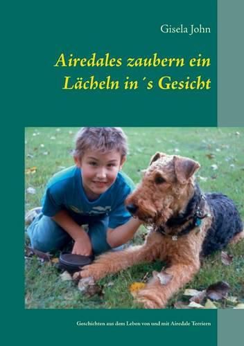 Cover image for Airedales zaubern ein Lacheln ins Gesicht: Geschichten aus dem Leben von und mit Airedale Terriern