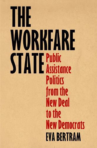 Cover image for The Workfare State: Public Assistance Politics from the New Deal to the New Democrats