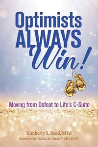 Cover image for Optimists Always Win!: Moving from Defeat to Life's C-Suite