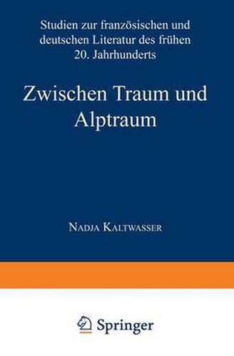 Cover image for Zwischen Traum Und Alptraum: Studien Zur Franzoesischen Und Deutschen Literatur Des Fruhen 20. Jahrhunderts