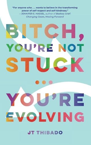 Cover image for Bitch, You're Not Stuck...You're Evolving