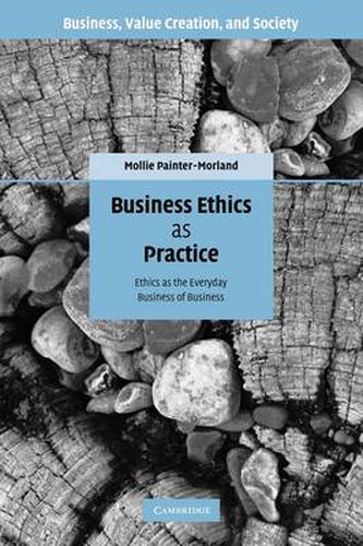 Cover image for Business Ethics as Practice: Ethics as the Everyday Business of Business