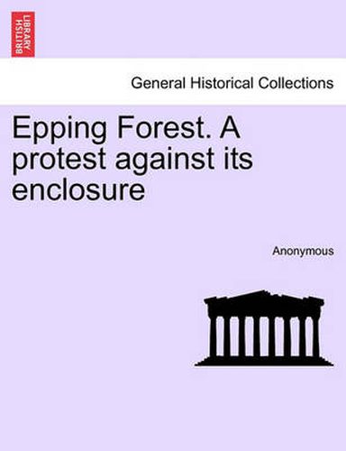 Cover image for Epping Forest. a Protest Against Its Enclosure