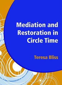 Cover image for Mediation and Restoration in Circle Time: Increase Participation and Help Develop Emotional Literacy