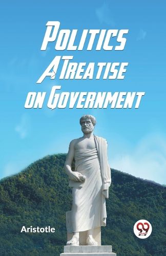 Politics a Treatise on Government