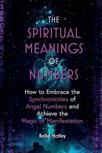 Cover image for The Spiritual Meanings of Numbers: How to Embrace the Synchronicities of Angel Numbers and Achieve the Magic of Manifestation