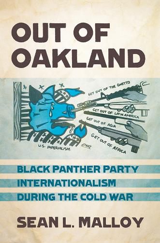 Out of Oakland: Black Panther Party Internationalism during the Cold War