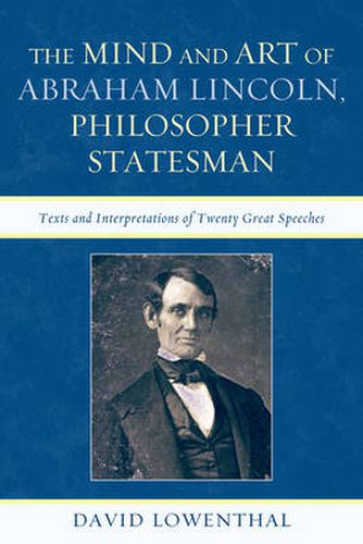 Cover image for The Mind and Art of Abraham Lincoln, Philosopher Statesman: Texts and Interpretations of Twenty Great Speeches