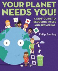Cover image for Your Planet Needs You: A Kids' Guide to Reducing Waste and Recycling
