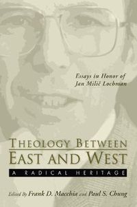 Cover image for Theology Between the East and West: A Radical Legacy: Essays in Honor of Jan MILIC Lochman