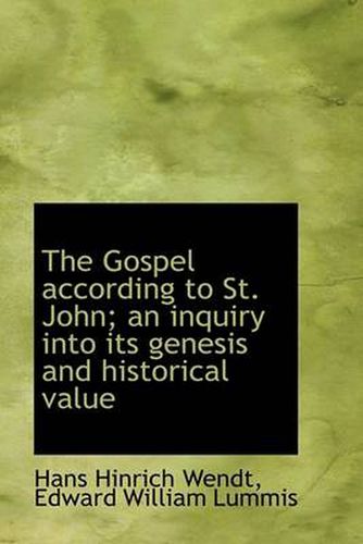 Cover image for The Gospel According to St. John; an Inquiry into Its Genesis and Historical Value