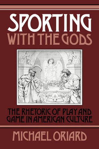 Cover image for Sporting with the Gods: The Rhetoric of Play and Game in American Literature