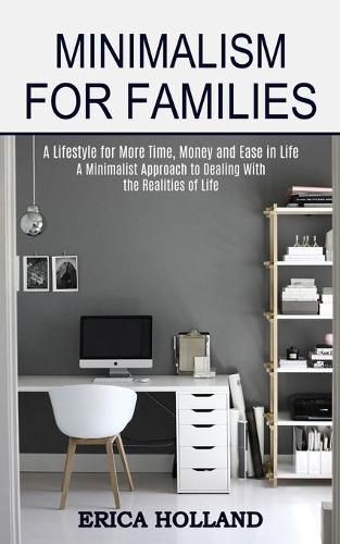 Cover image for Minimalism for Families: A Minimalist Approach to Dealing With the Realities of Life (A Lifestyle for More Time, Money and Ease in Life)