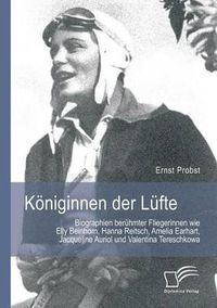 Cover image for Koeniginnen der Lufte: Biographien beruhmter Fliegerinnen wie Elly Beinhorn, Hanna Reitsch, Amelia Earhart, Jacqueline Auriol und Valentina Tereschkowa