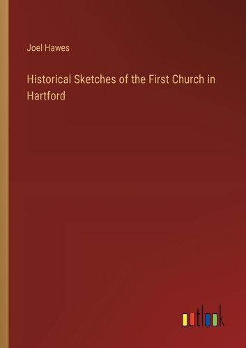 Cover image for Historical Sketches of the First Church in Hartford