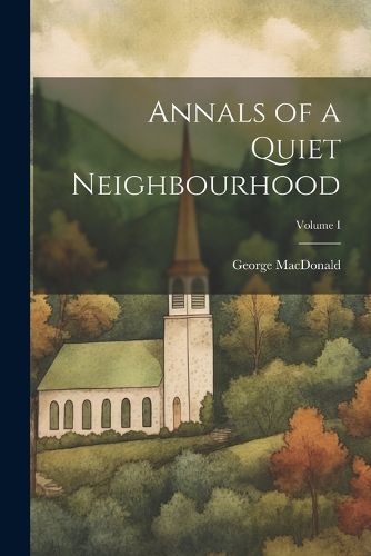 Cover image for Annals of a Quiet Neighbourhood; Volume I